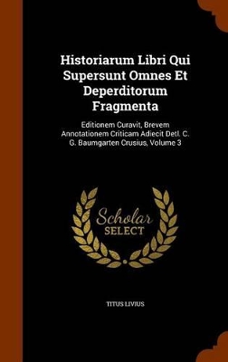 Book cover for Historiarum Libri Qui Supersunt Omnes Et Deperditorum Fragmenta