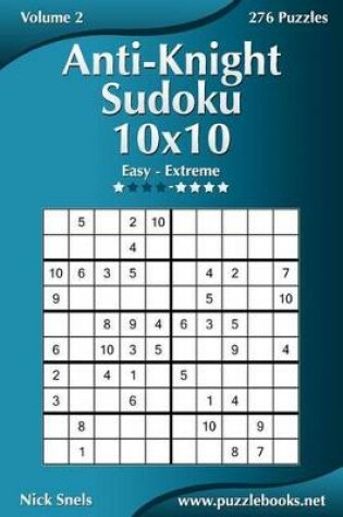 Cover of Anti-Knight Sudoku 10x10 - Easy to Extreme - Volume 2 - 276 Puzzles