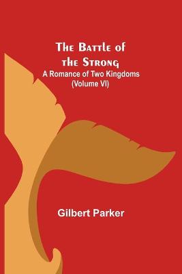 Book cover for The Battle of the Strong; A Romance of Two Kingdoms (Volume VI)