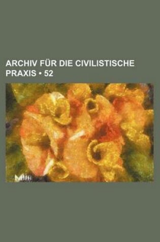 Cover of Archiv Fur Die Civilistische Praxis (52)