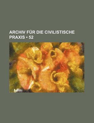 Book cover for Archiv Fur Die Civilistische Praxis (52)