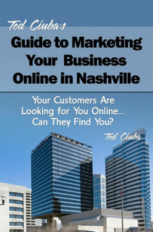 Cover of Ted Ciuba's Guide to Marketing Your Business Online in Nashville
