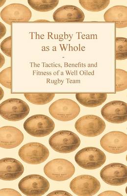 Book cover for The Rugby Team as a Whole - The Tactics, Benefits and Fitness of a Well Oiled Rugby Team