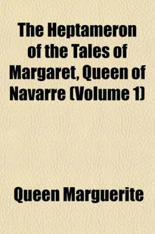 Cover of The Heptameron of the Tales of Margaret, Queen of Navarre (Volume 1)