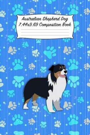 Cover of Australian Shepherd Dog 7.44 X 9.69 Composition Book