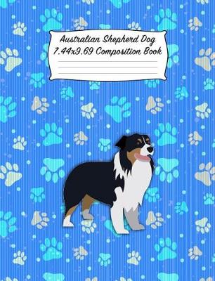 Book cover for Australian Shepherd Dog 7.44 X 9.69 Composition Book