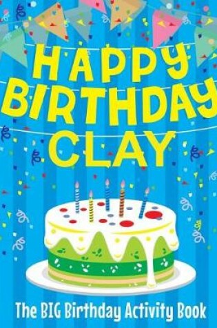 Cover of Happy Birthday Clay - The Big Birthday Activity Book