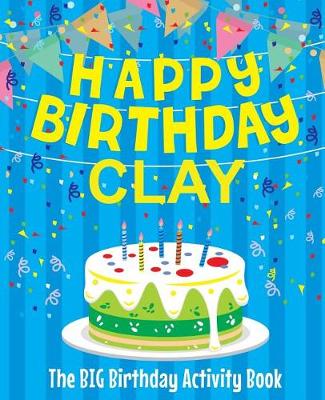 Book cover for Happy Birthday Clay - The Big Birthday Activity Book