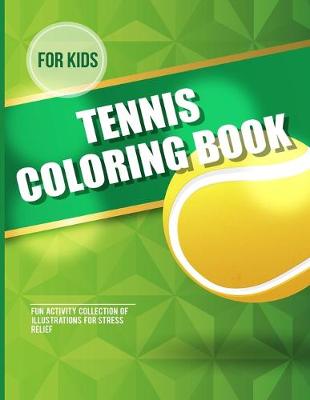 Book cover for For Kids Tennis Coloring Book Fun Activity Collection Of Illustrations For Stress Relief