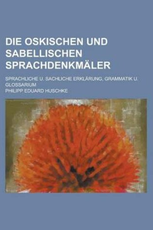 Cover of Die Oskischen Und Sabellischen Sprachdenkmaler; Sprachliche U. Sachliche Erklarung, Grammatik U. Glossarium