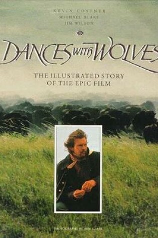 Cover of Dances with Wolves: the Illustrated Story of the Epic Film