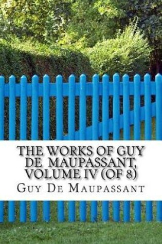 Cover of The Works of Guy de Maupassant, Volume IV (of 8)