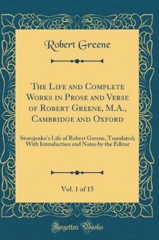 Cover of The Life and Complete Works in Prose and Verse of Robert Greene, M.A., Cambridge and Oxford, Vol. 1 of 15