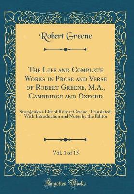 Book cover for The Life and Complete Works in Prose and Verse of Robert Greene, M.A., Cambridge and Oxford, Vol. 1 of 15