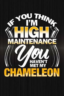 Book cover for If You Think I'm High Maintenance You Haven't Met My Chameleon