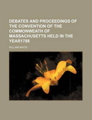 Book cover for Debates and Proceedings of the Convention of the Commonweath of Massachusetts Held in the Year1788