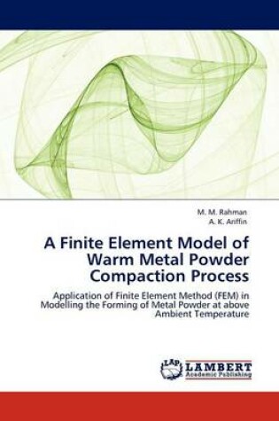 Cover of A Finite Element Model of Warm Metal Powder Compaction Process