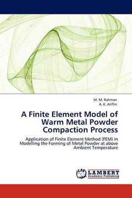 Book cover for A Finite Element Model of Warm Metal Powder Compaction Process