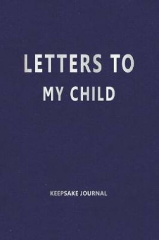 Cover of Letters to My Child (Keepsake Journal)