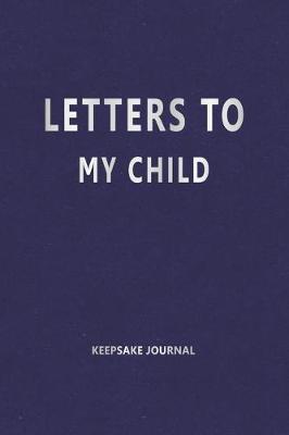 Book cover for Letters to My Child (Keepsake Journal)