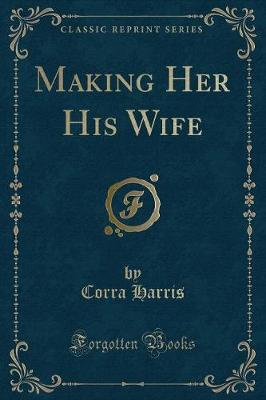 Book cover for Making Her His Wife (Classic Reprint)