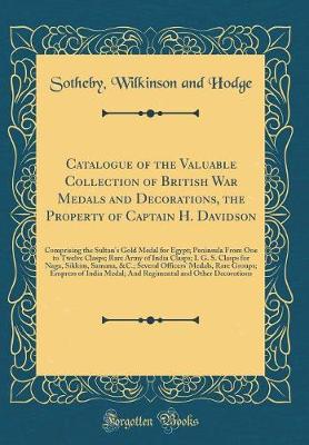 Book cover for Catalogue of the Valuable Collection of British War Medals and Decorations, the Property of Captain H. Davidson