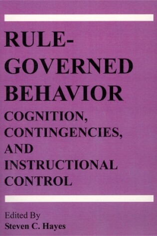 Cover of Rule-Governed Behavior: Cognition, Contingencies, and Instructional Control