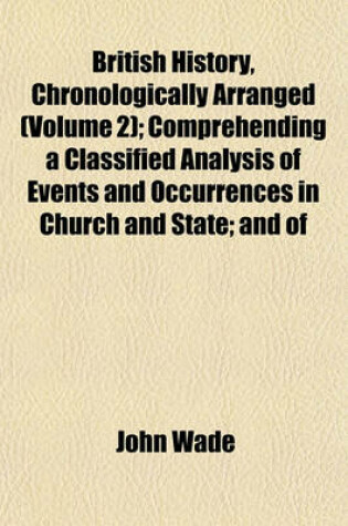 Cover of British History, Chronologically Arranged (Volume 2); Comprehending a Classified Analysis of Events and Occurrences in Church and State; And of