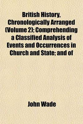 Book cover for British History, Chronologically Arranged (Volume 2); Comprehending a Classified Analysis of Events and Occurrences in Church and State; And of