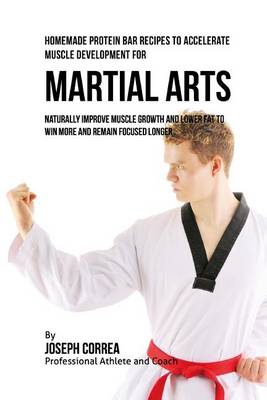 Book cover for Homemade Protein Bar Recipes to Accelerate Muscle Development for Martial Arts