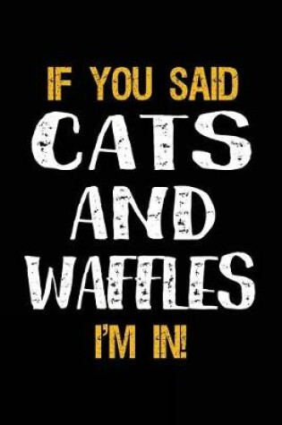 Cover of If You Said Cats and Waffles I'm in