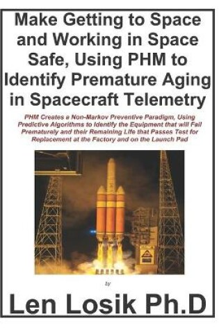 Cover of Make Getting to Space and Working in Space Safe Using PHM to Identify Premature Aging in Spacecraft Telemetry