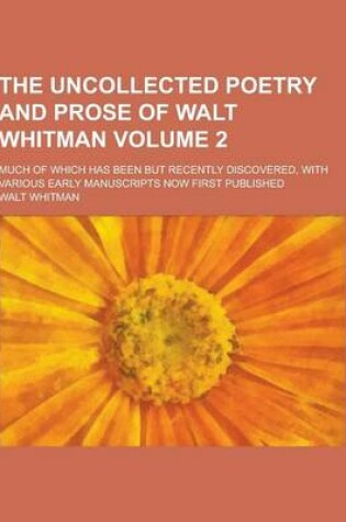 Cover of The Uncollected Poetry and Prose of Walt Whitman; Much of Which Has Been But Recently Discovered, with Various Early Manuscripts Now First Published V