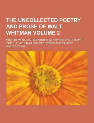 Book cover for The Uncollected Poetry and Prose of Walt Whitman; Much of Which Has Been But Recently Discovered, with Various Early Manuscripts Now First Published V