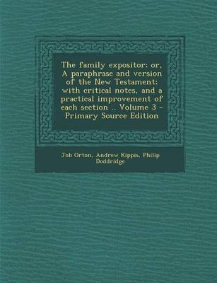 Book cover for The Family Expositor; Or, a Paraphrase and Version of the New Testament; With Critical Notes, and a Practical Improvement of Each Section .. Volume 3 - Primary Source Edition