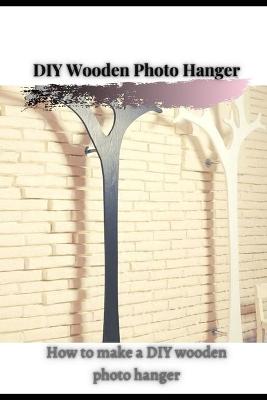 Book cover for DIY Wooden Photo Hanger
