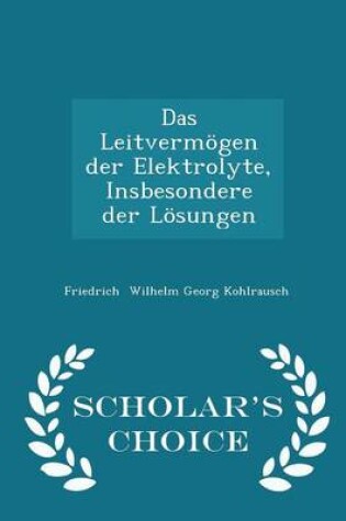 Cover of Das Leitvermoegen Der Elektrolyte, Insbesondere Der Loesungen - Scholar's Choice Edition