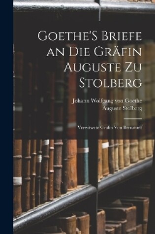 Cover of Goethe'S Briefe an Die Gräfin Auguste Zu Stolberg