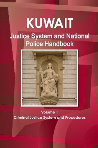 Cover of Kuwait Justice System and National Police Handbook Volume 1 Criminal Justice System and Procedures