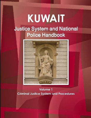 Book cover for Kuwait Justice System and National Police Handbook Volume 1 Criminal Justice System and Procedures