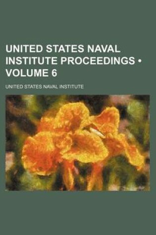 Cover of United States Naval Institute Proceedings (Volume 6)