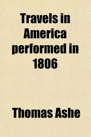 Cover of Travels in America Performed in 1806; For the Purpose of Exploring the Rivers, Alleghany, Monongahela, Ohio, and Mississippi, and Ascertaining the Produce and Condition of Their Banks and Vicinity