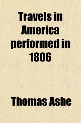 Book cover for Travels in America Performed in 1806; For the Purpose of Exploring the Rivers, Alleghany, Monongahela, Ohio, and Mississippi, and Ascertaining the Produce and Condition of Their Banks and Vicinity