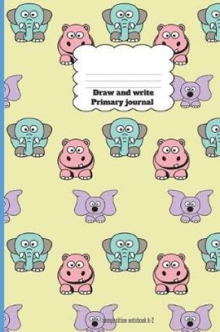 Cover of Draw And Write Primary Journal Composition Notebook k-2