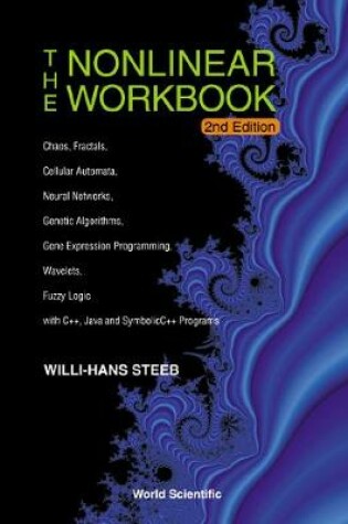 Cover of Nonlinear Workbook, The: Chaos, Fractals, Cellular Automata, Neural Networks, Genetic Algorithms, Gene Expression Programming, Wavelets, Fuzzy Logic With C++, Java And Symbolic C++ Programs (2nd Edition)