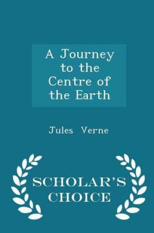 Cover of A Journey to the Centre of the Earth - Scholar's Choice Edition