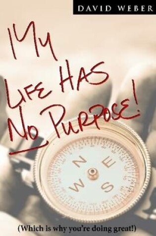 Cover of My Life Has No Purpose: (Which is Why You're Doing Great!)