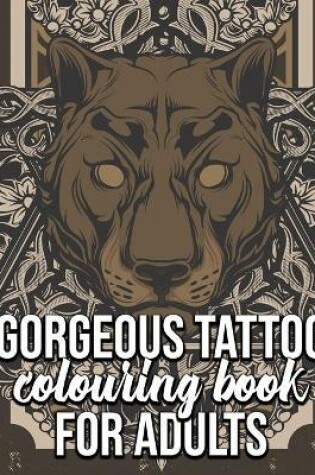 Cover of Gorgeous Tattoo Colouring Book For Adults