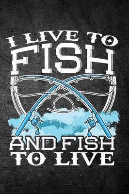 Book cover for I Live To Fish And Fish To Live