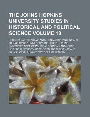 Book cover for The Johns Hopkins University Studies in Historical and Political Science Volume 18